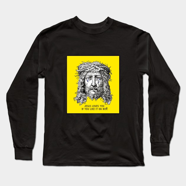 JESUS LOVES YOU IF YOU LIKE IT OR NOT Long Sleeve T-Shirt by Arthur the Publisher